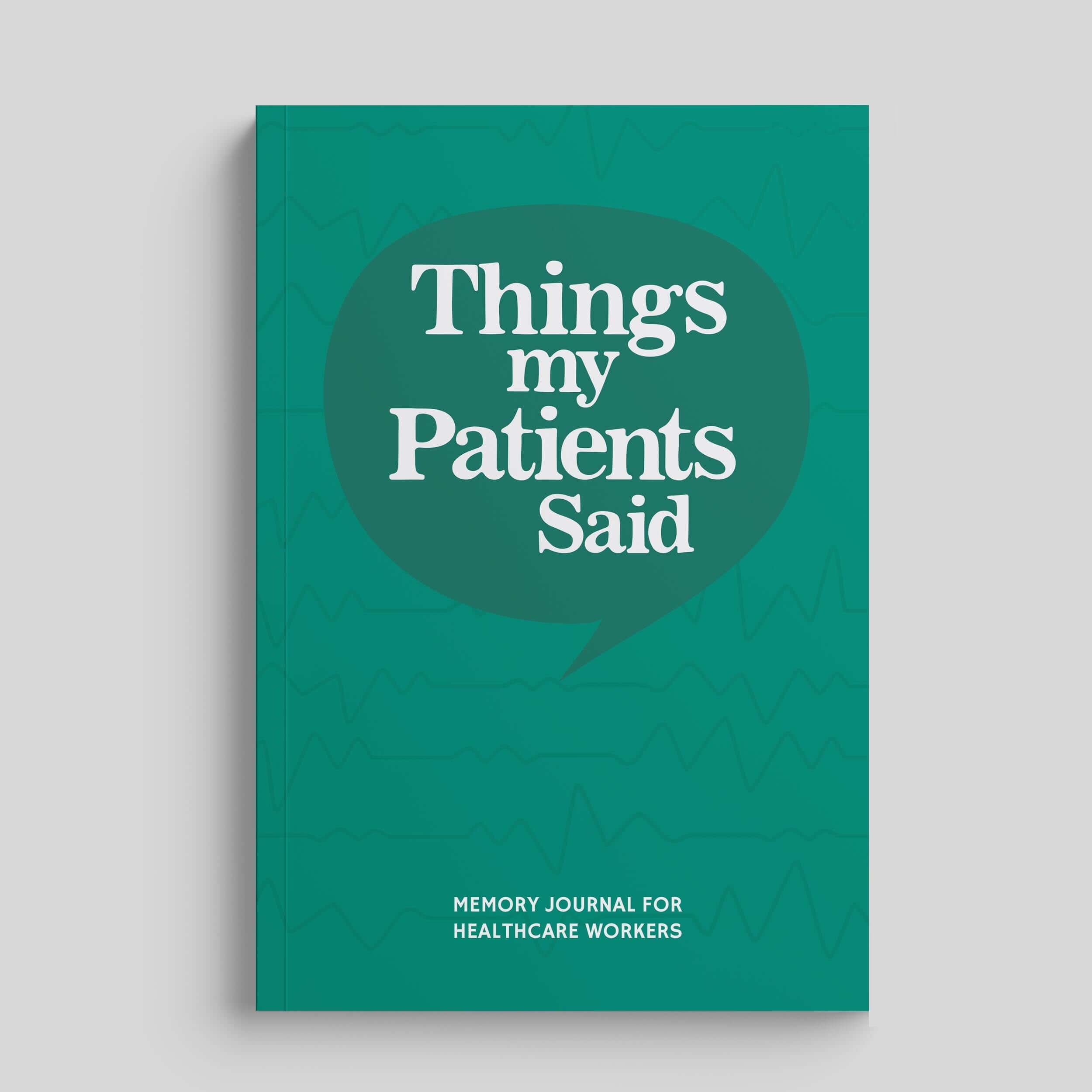 Things My Patients Said journal cover for healthcare professionals documenting patient experiences.